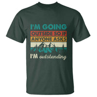 Funny I m Going Outside So If Anyone Asks I m Outstanding T Shirt Hiking Camping - Wonder Print Shop