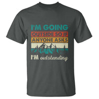 Funny I m Going Outside So If Anyone Asks I m Outstanding T Shirt Hiking Camping - Wonder Print Shop