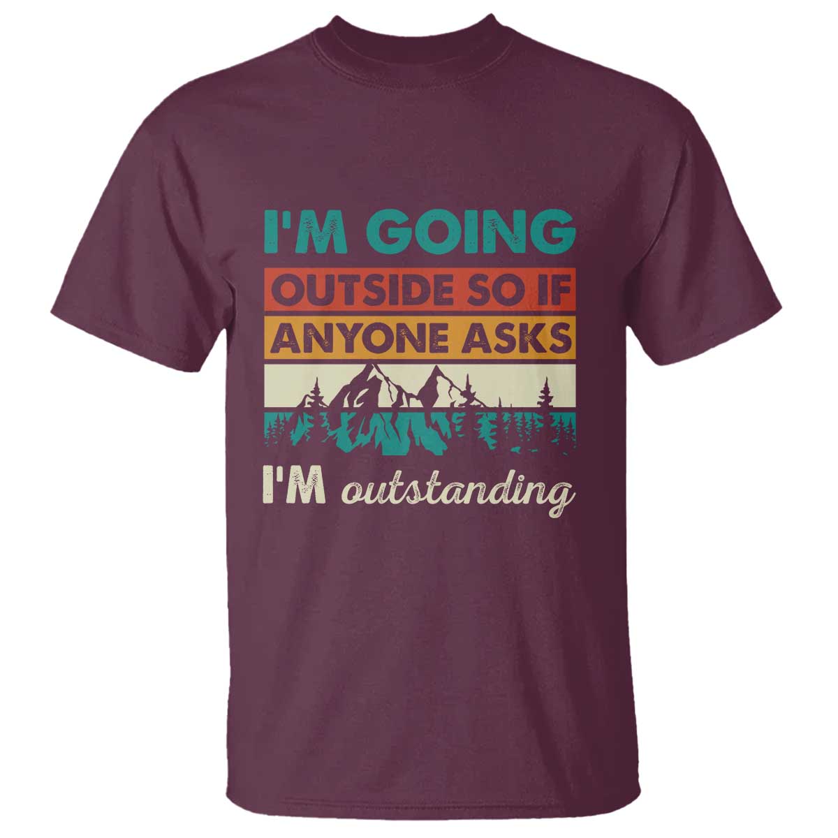 Funny I m Going Outside So If Anyone Asks I m Outstanding T Shirt Hiking Camping - Wonder Print Shop