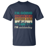Funny I m Going Outside So If Anyone Asks I m Outstanding T Shirt Hiking Camping - Wonder Print Shop