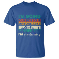 Funny I m Going Outside So If Anyone Asks I m Outstanding T Shirt Hiking Camping - Wonder Print Shop