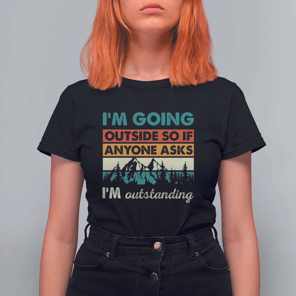 Funny I m Going Outside So If Anyone Asks I m Outstanding T Shirt For Women Hiking Camping - Wonder Print Shop