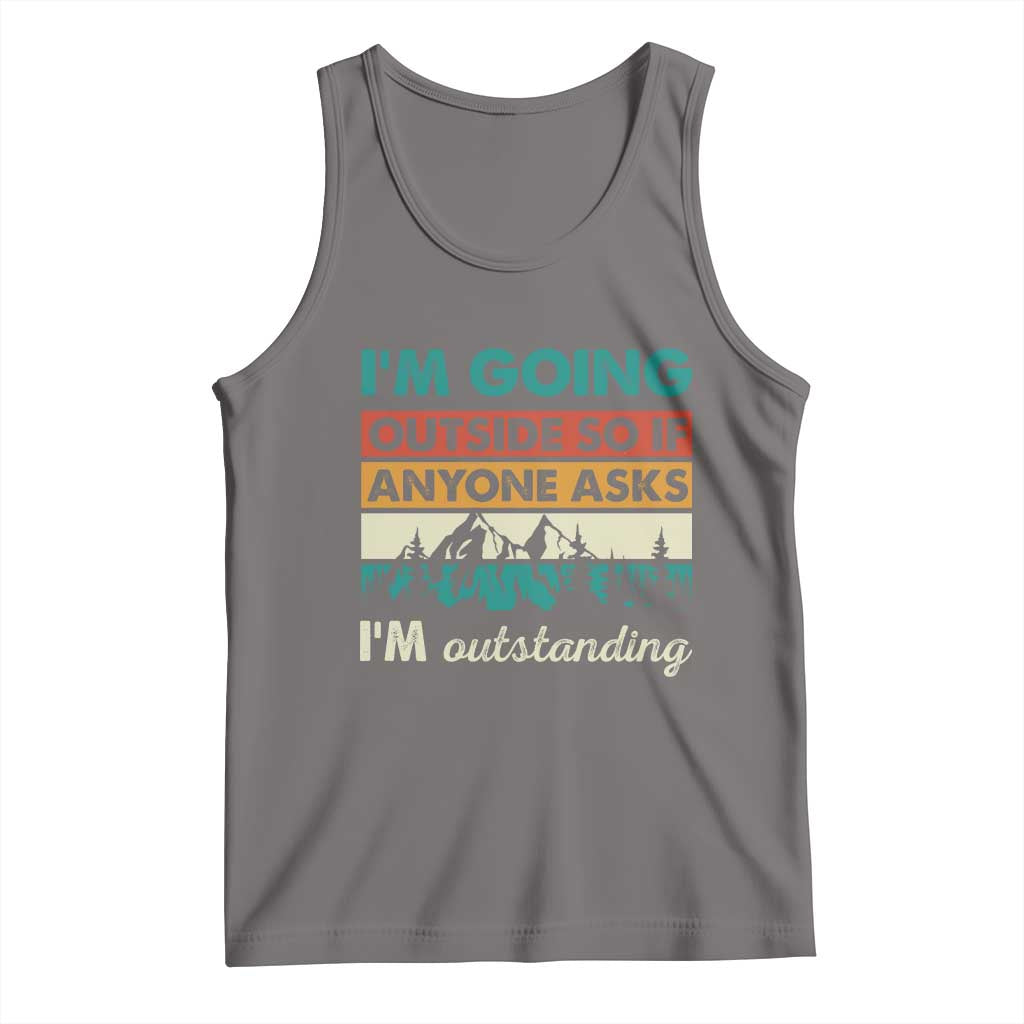 Funny I m Going Outside So If Anyone Asks I m Outstanding Tank Top Hiking Camping - Wonder Print Shop