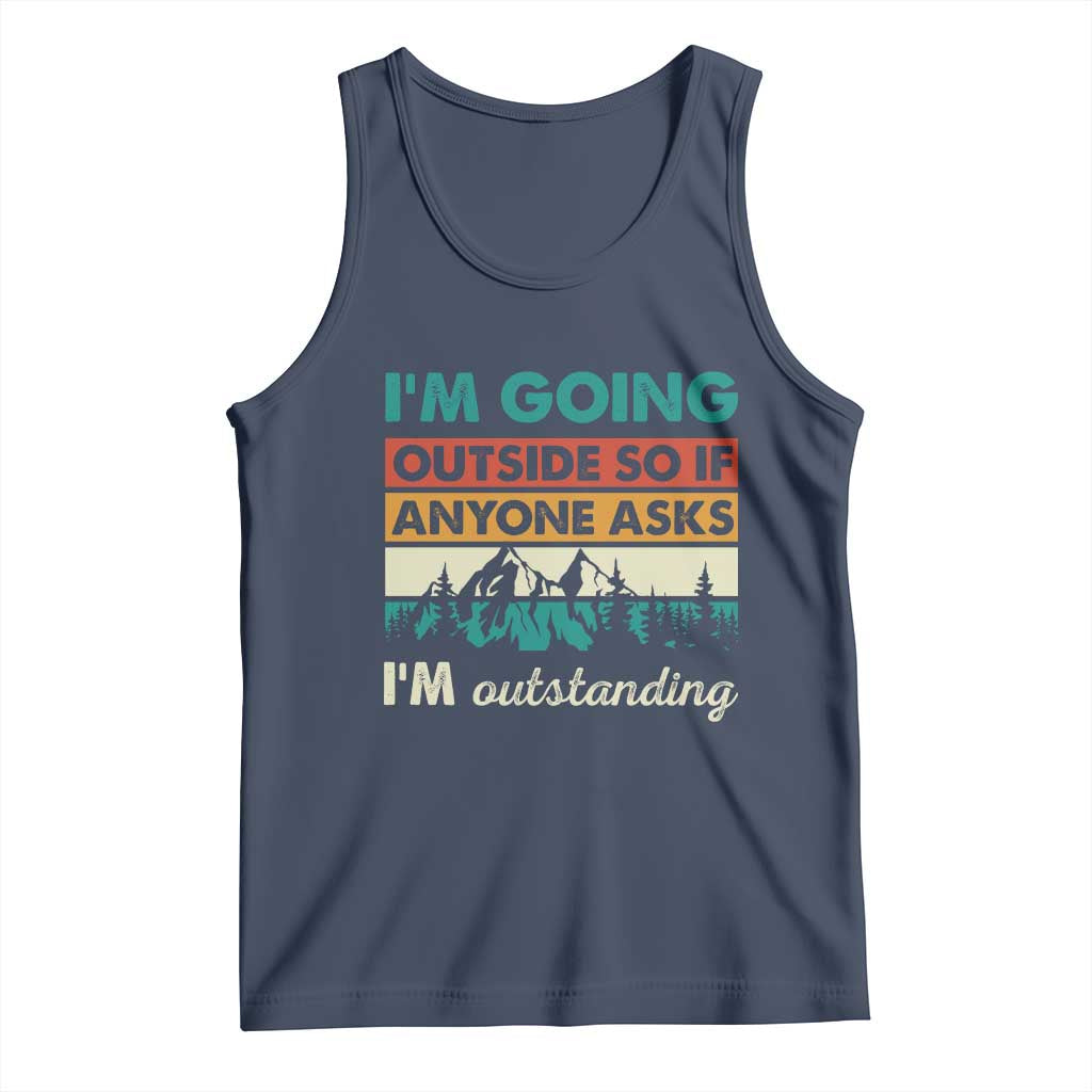 Funny I m Going Outside So If Anyone Asks I m Outstanding Tank Top Hiking Camping - Wonder Print Shop