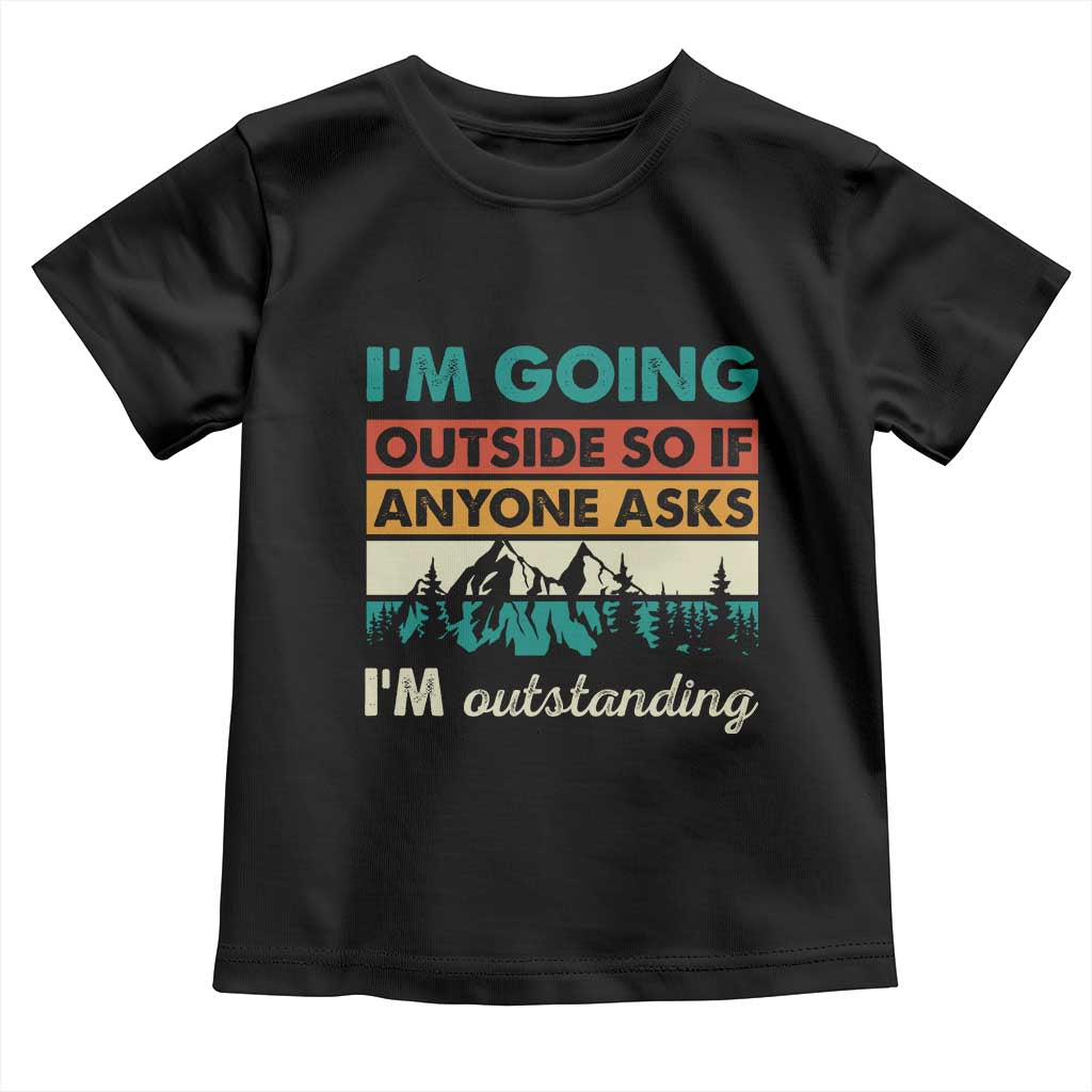 Funny I m Going Outside So If Anyone Asks I m Outstanding Toddler T Shirt Hiking Camping - Wonder Print Shop
