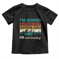 Funny I m Going Outside So If Anyone Asks I m Outstanding Toddler T Shirt Hiking Camping - Wonder Print Shop