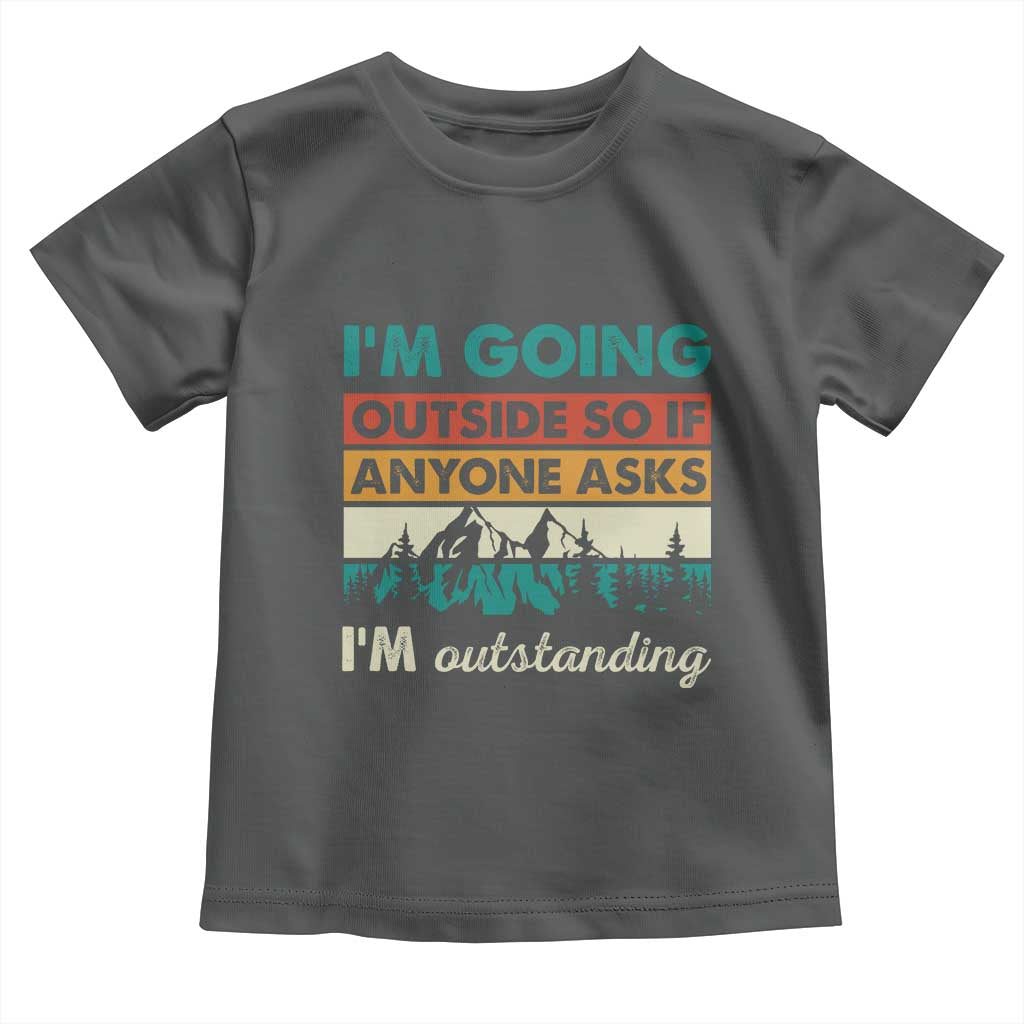 Funny I m Going Outside So If Anyone Asks I m Outstanding Toddler T Shirt Hiking Camping - Wonder Print Shop