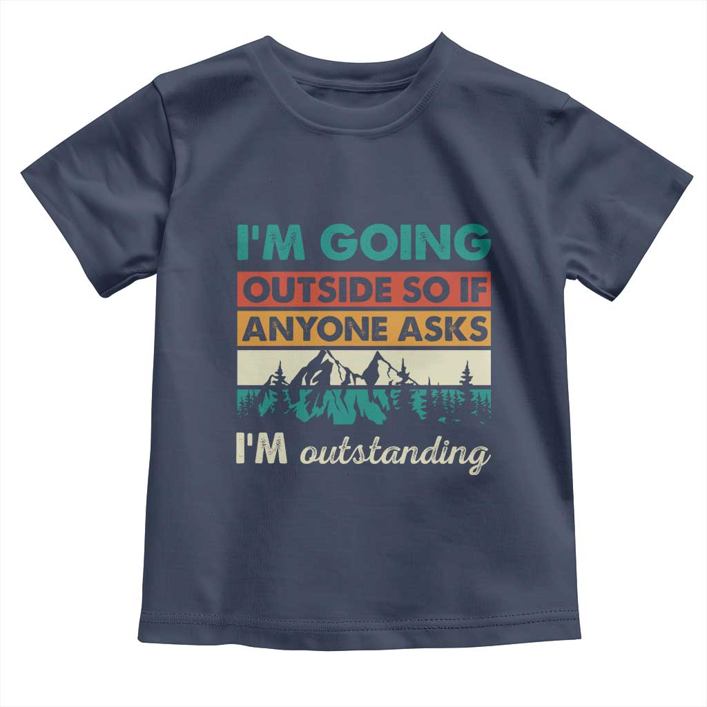 Funny I m Going Outside So If Anyone Asks I m Outstanding Toddler T Shirt Hiking Camping - Wonder Print Shop