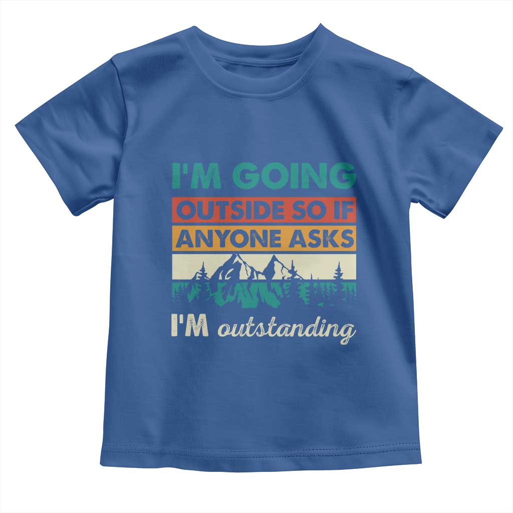 Funny I m Going Outside So If Anyone Asks I m Outstanding Toddler T Shirt Hiking Camping - Wonder Print Shop