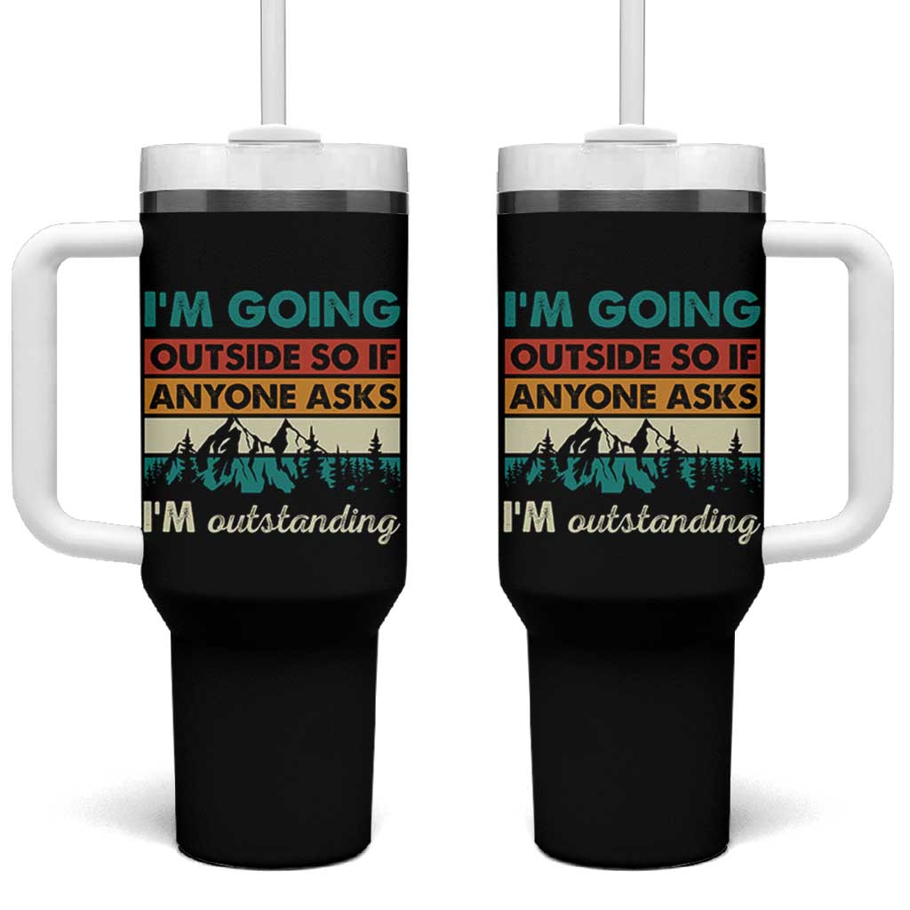 Funny I m Going Outside So If Anyone Asks I m Outstanding Tumbler With Handle Hiking Camping - Wonder Print Shop