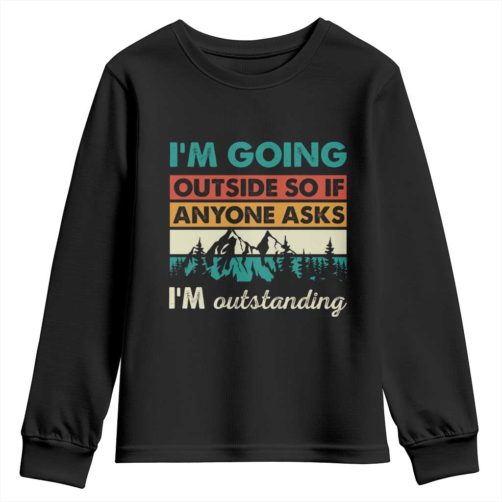 Funny I m Going Outside So If Anyone Asks I m Outstanding Youth Sweatshirt Hiking Camping - Wonder Print Shop