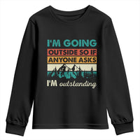 Funny I m Going Outside So If Anyone Asks I m Outstanding Youth Sweatshirt Hiking Camping - Wonder Print Shop
