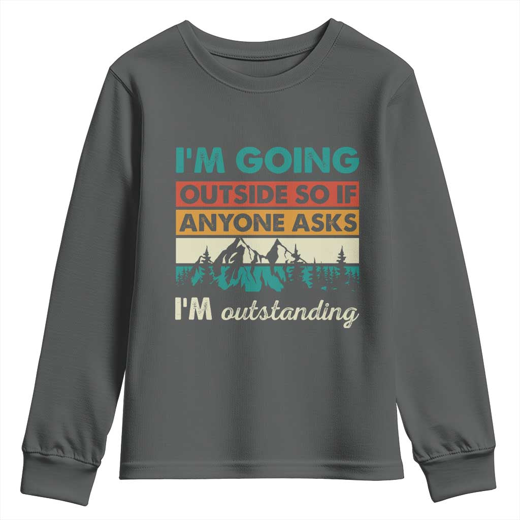 Funny I m Going Outside So If Anyone Asks I m Outstanding Youth Sweatshirt Hiking Camping - Wonder Print Shop