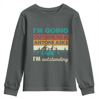 Funny I m Going Outside So If Anyone Asks I m Outstanding Youth Sweatshirt Hiking Camping - Wonder Print Shop
