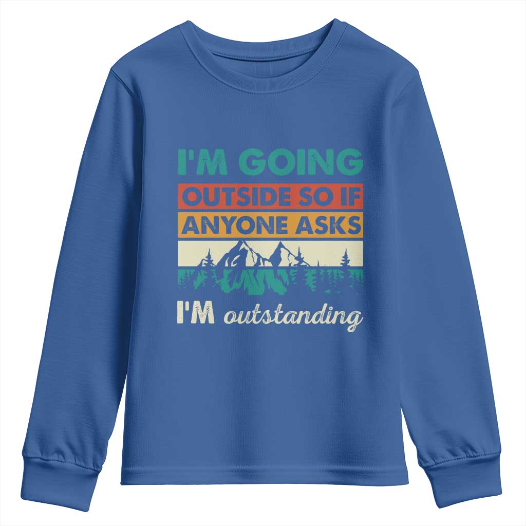 Funny I m Going Outside So If Anyone Asks I m Outstanding Youth Sweatshirt Hiking Camping - Wonder Print Shop