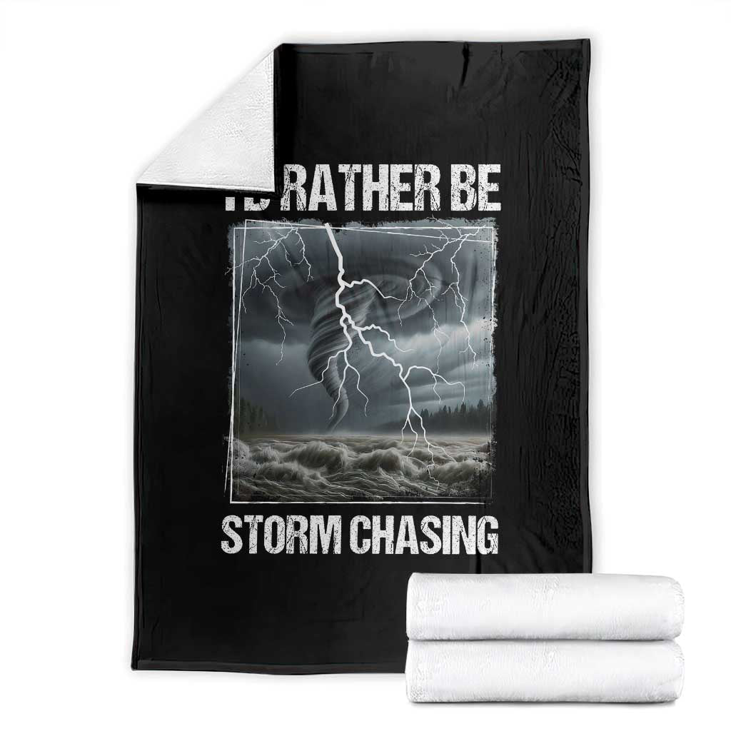 Funny I Would Rather Be Storm Chasing Throw Blanket Storm Tornado Lover - Wonder Print Shop