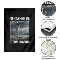 Funny I Would Rather Be Storm Chasing Garden Flag Storm Tornado Lover - Wonder Print Shop