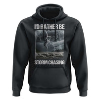 Funny I Would Rather Be Storm Chasing Hoodie Storm Tornado Lover - Wonder Print Shop
