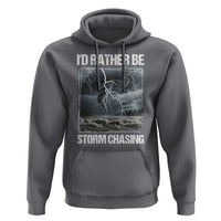 Funny I Would Rather Be Storm Chasing Hoodie Storm Tornado Lover - Wonder Print Shop