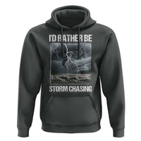 Funny I Would Rather Be Storm Chasing Hoodie Storm Tornado Lover - Wonder Print Shop