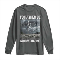 Funny I Would Rather Be Storm Chasing Long Sleeve Shirt Storm Tornado Lover - Wonder Print Shop