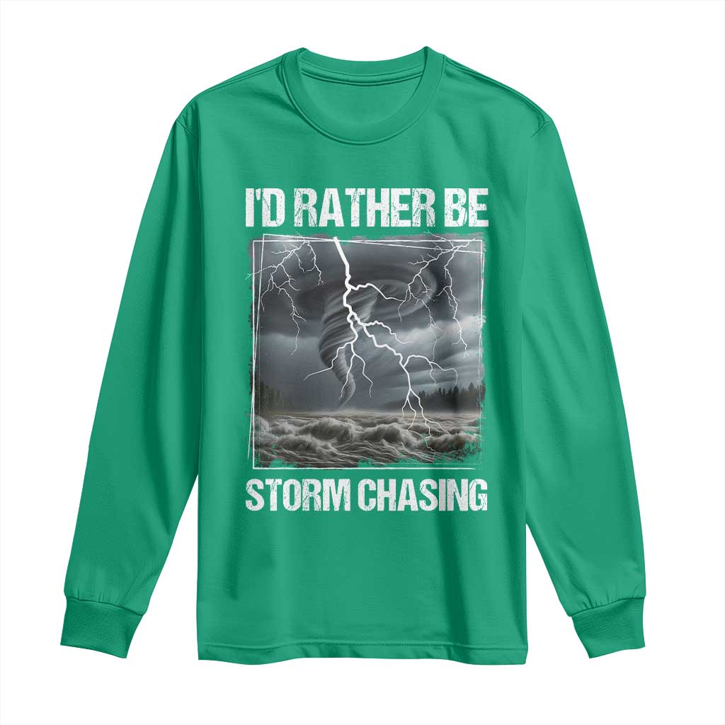 Funny I Would Rather Be Storm Chasing Long Sleeve Shirt Storm Tornado Lover - Wonder Print Shop