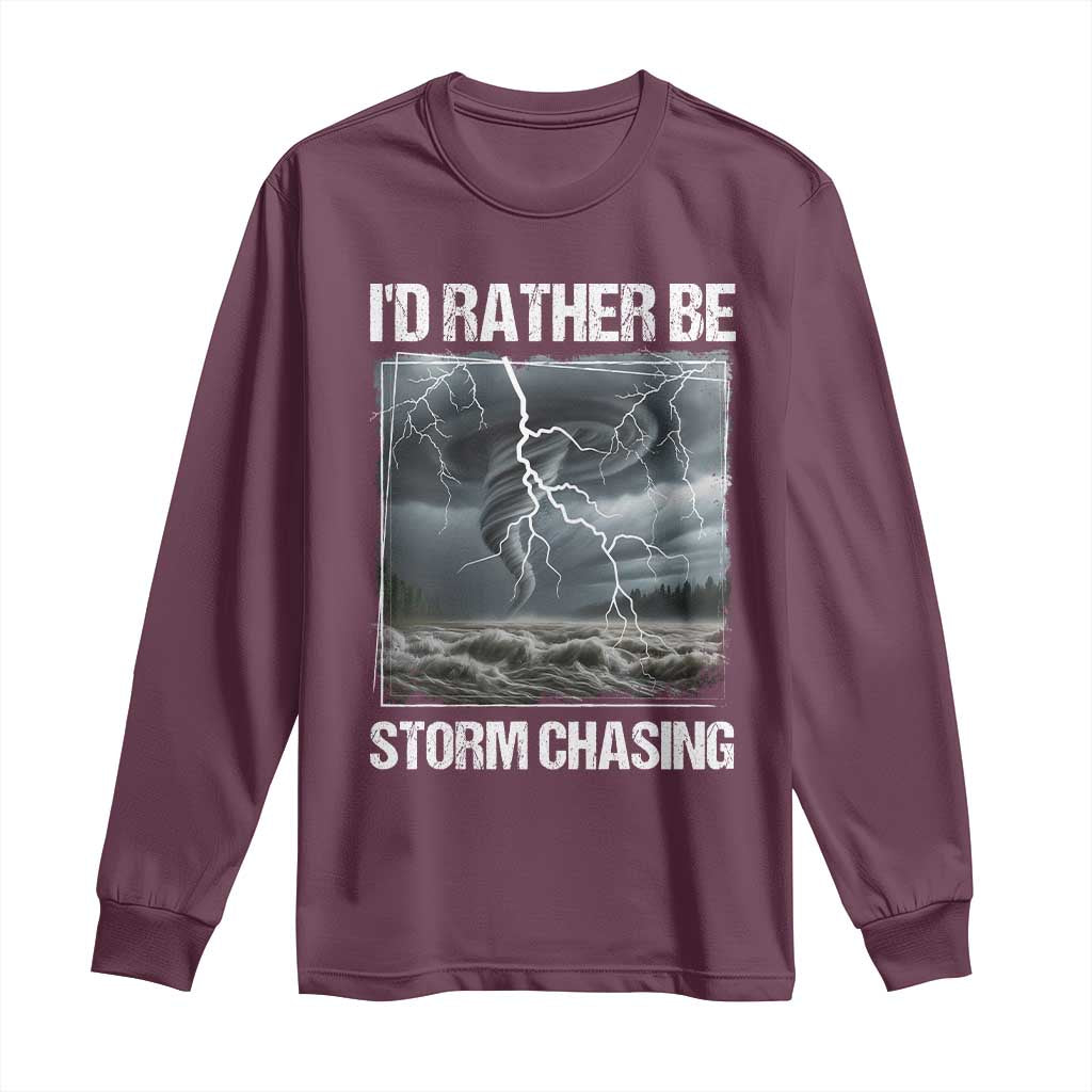 Funny I Would Rather Be Storm Chasing Long Sleeve Shirt Storm Tornado Lover - Wonder Print Shop