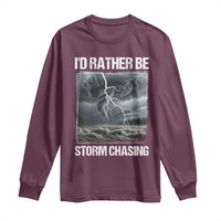 Funny I Would Rather Be Storm Chasing Long Sleeve Shirt Storm Tornado Lover - Wonder Print Shop