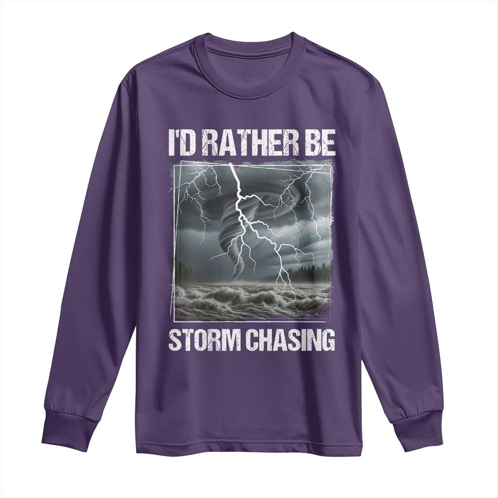 Funny I Would Rather Be Storm Chasing Long Sleeve Shirt Storm Tornado Lover - Wonder Print Shop