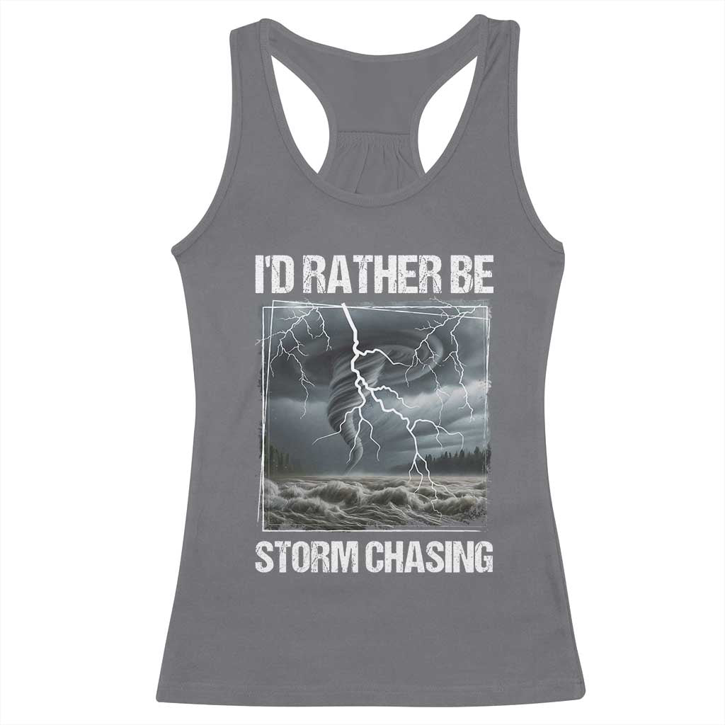 Funny I Would Rather Be Storm Chasing Racerback Tank Top Storm Tornado Lover - Wonder Print Shop