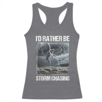 Funny I Would Rather Be Storm Chasing Racerback Tank Top Storm Tornado Lover - Wonder Print Shop
