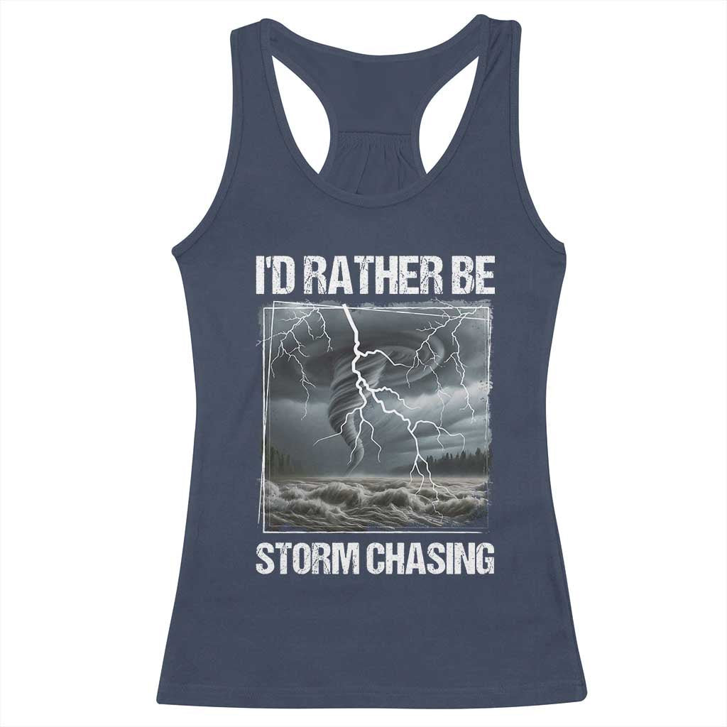 Funny I Would Rather Be Storm Chasing Racerback Tank Top Storm Tornado Lover - Wonder Print Shop