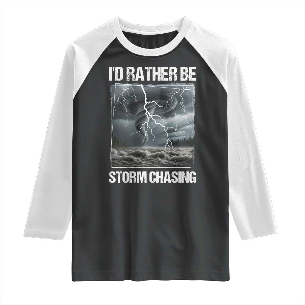Funny I Would Rather Be Storm Chasing Raglan Shirt Storm Tornado Lover - Wonder Print Shop