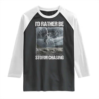 Funny I Would Rather Be Storm Chasing Raglan Shirt Storm Tornado Lover - Wonder Print Shop
