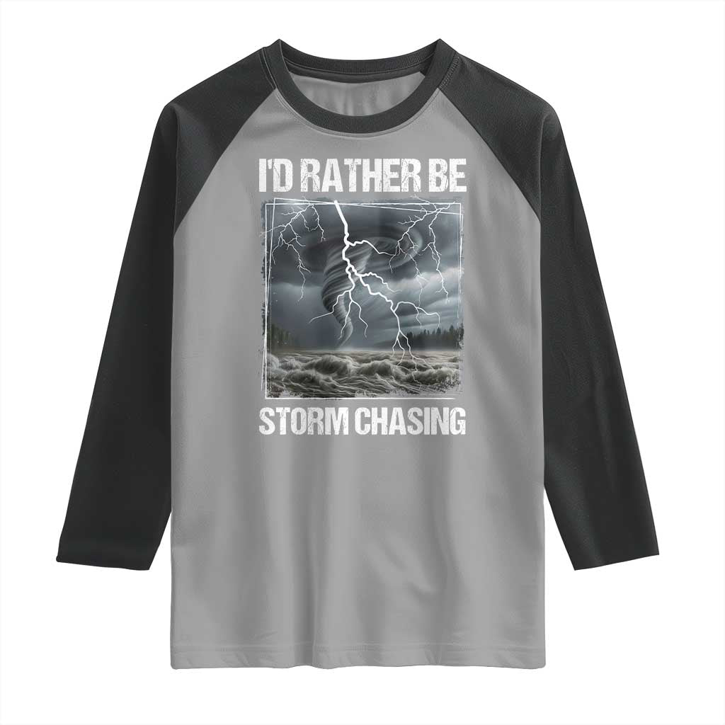 Funny I Would Rather Be Storm Chasing Raglan Shirt Storm Tornado Lover - Wonder Print Shop