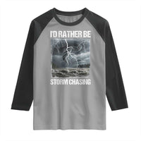 Funny I Would Rather Be Storm Chasing Raglan Shirt Storm Tornado Lover - Wonder Print Shop