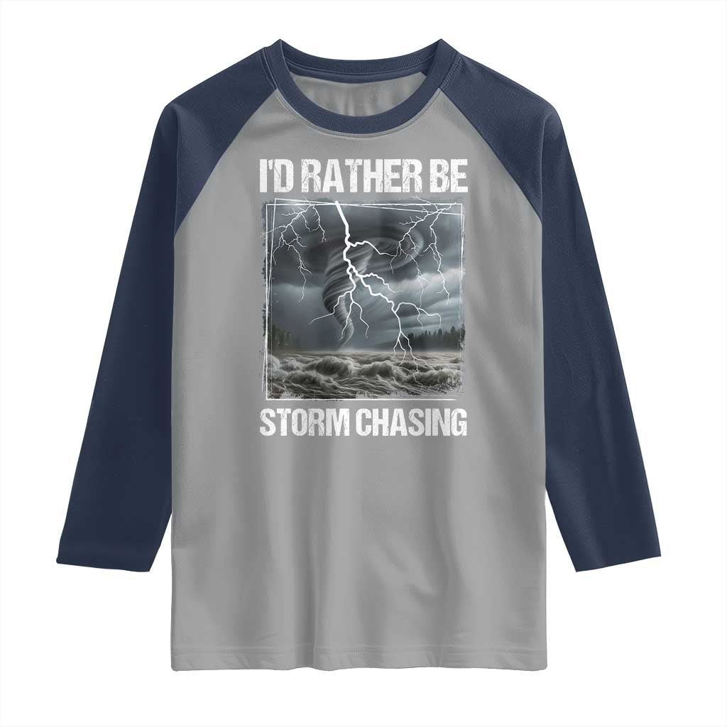 Funny I Would Rather Be Storm Chasing Raglan Shirt Storm Tornado Lover - Wonder Print Shop