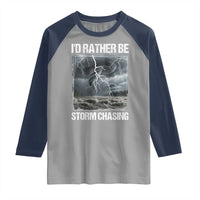 Funny I Would Rather Be Storm Chasing Raglan Shirt Storm Tornado Lover - Wonder Print Shop