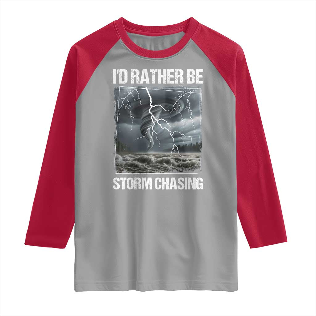 Funny I Would Rather Be Storm Chasing Raglan Shirt Storm Tornado Lover - Wonder Print Shop