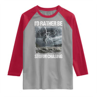 Funny I Would Rather Be Storm Chasing Raglan Shirt Storm Tornado Lover - Wonder Print Shop