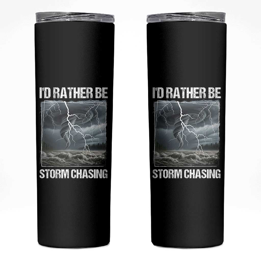Funny I Would Rather Be Storm Chasing Skinny Tumbler Storm Tornado Lover - Wonder Print Shop