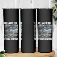 Funny I Would Rather Be Storm Chasing Skinny Tumbler Storm Tornado Lover - Wonder Print Shop