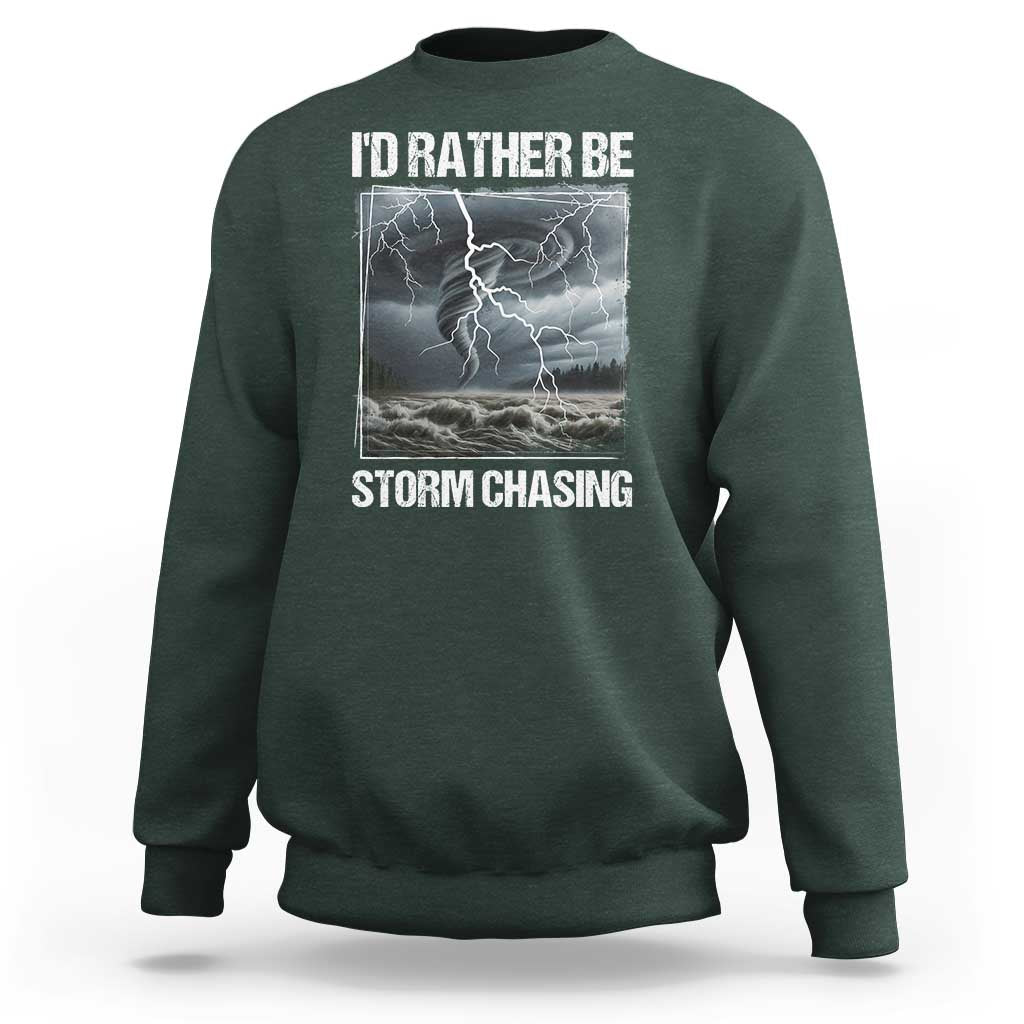 Funny I Would Rather Be Storm Chasing Sweatshirt Storm Tornado Lover - Wonder Print Shop