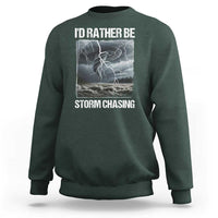 Funny I Would Rather Be Storm Chasing Sweatshirt Storm Tornado Lover - Wonder Print Shop