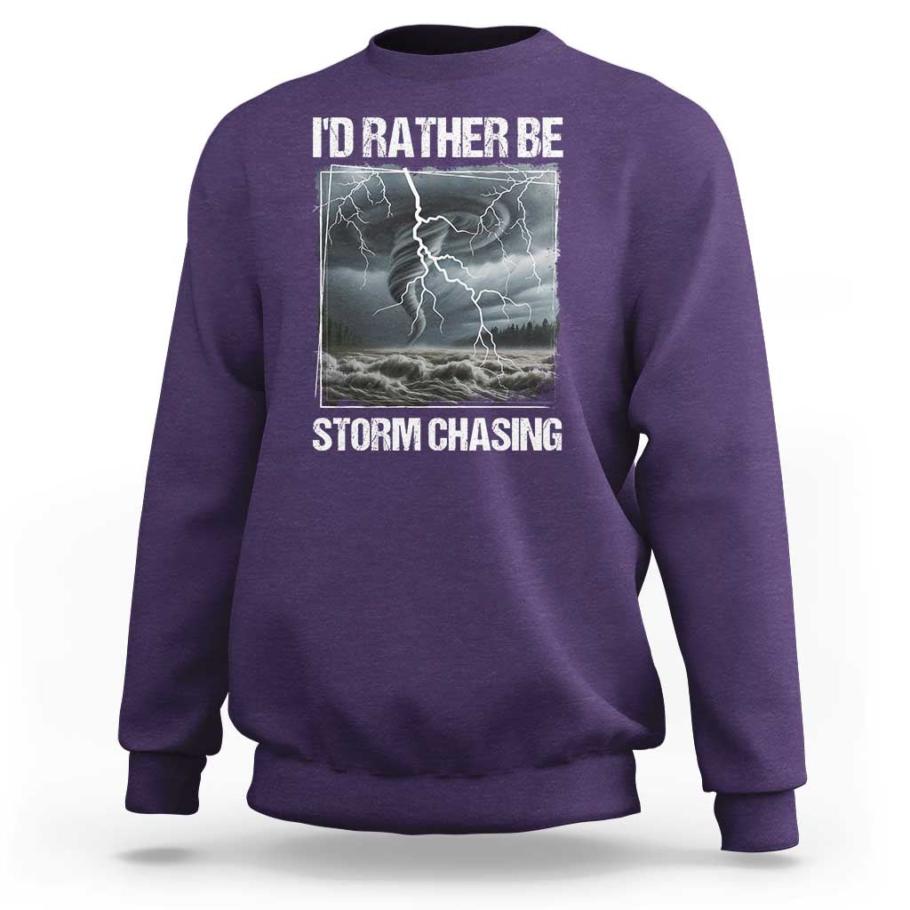 Funny I Would Rather Be Storm Chasing Sweatshirt Storm Tornado Lover - Wonder Print Shop