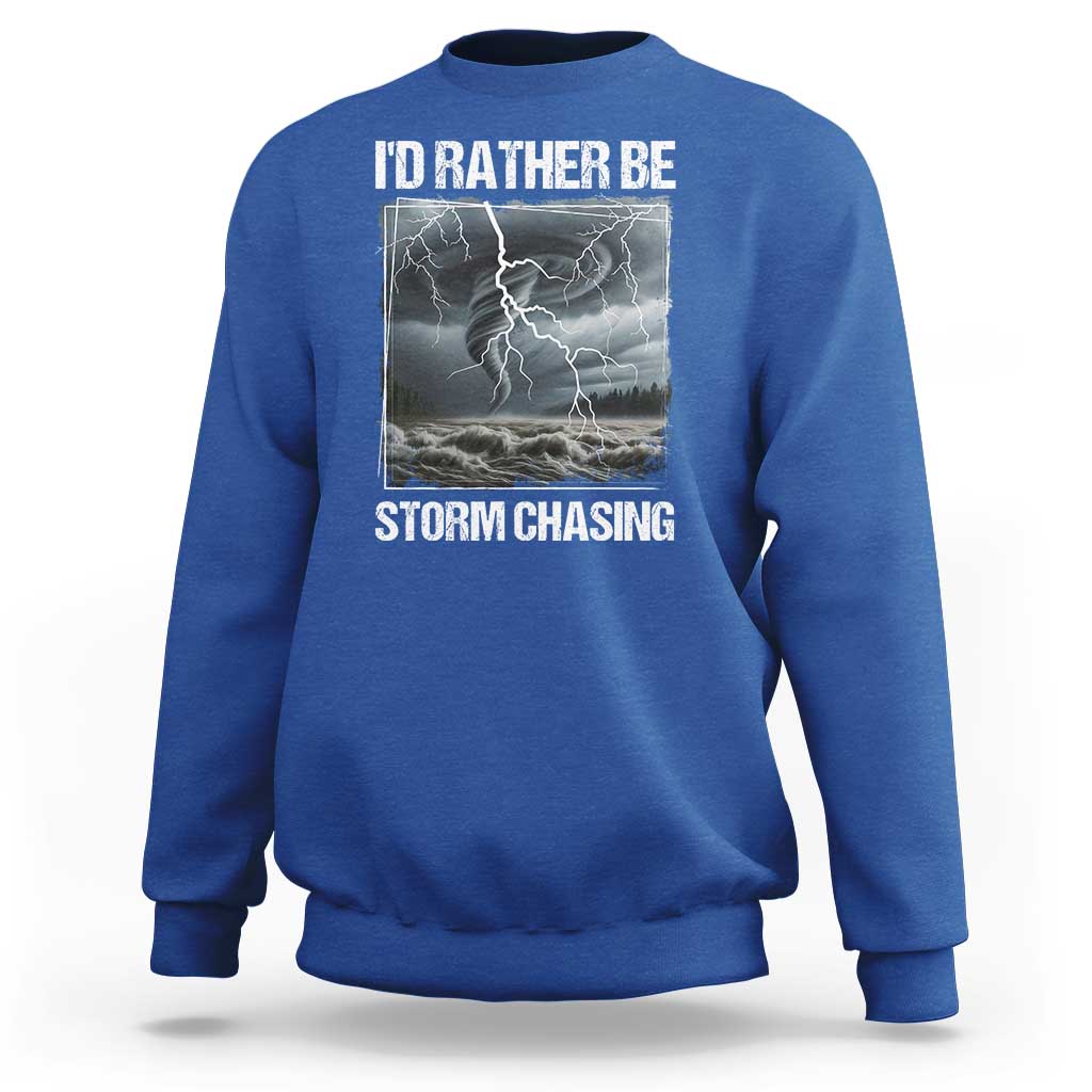 Funny I Would Rather Be Storm Chasing Sweatshirt Storm Tornado Lover - Wonder Print Shop
