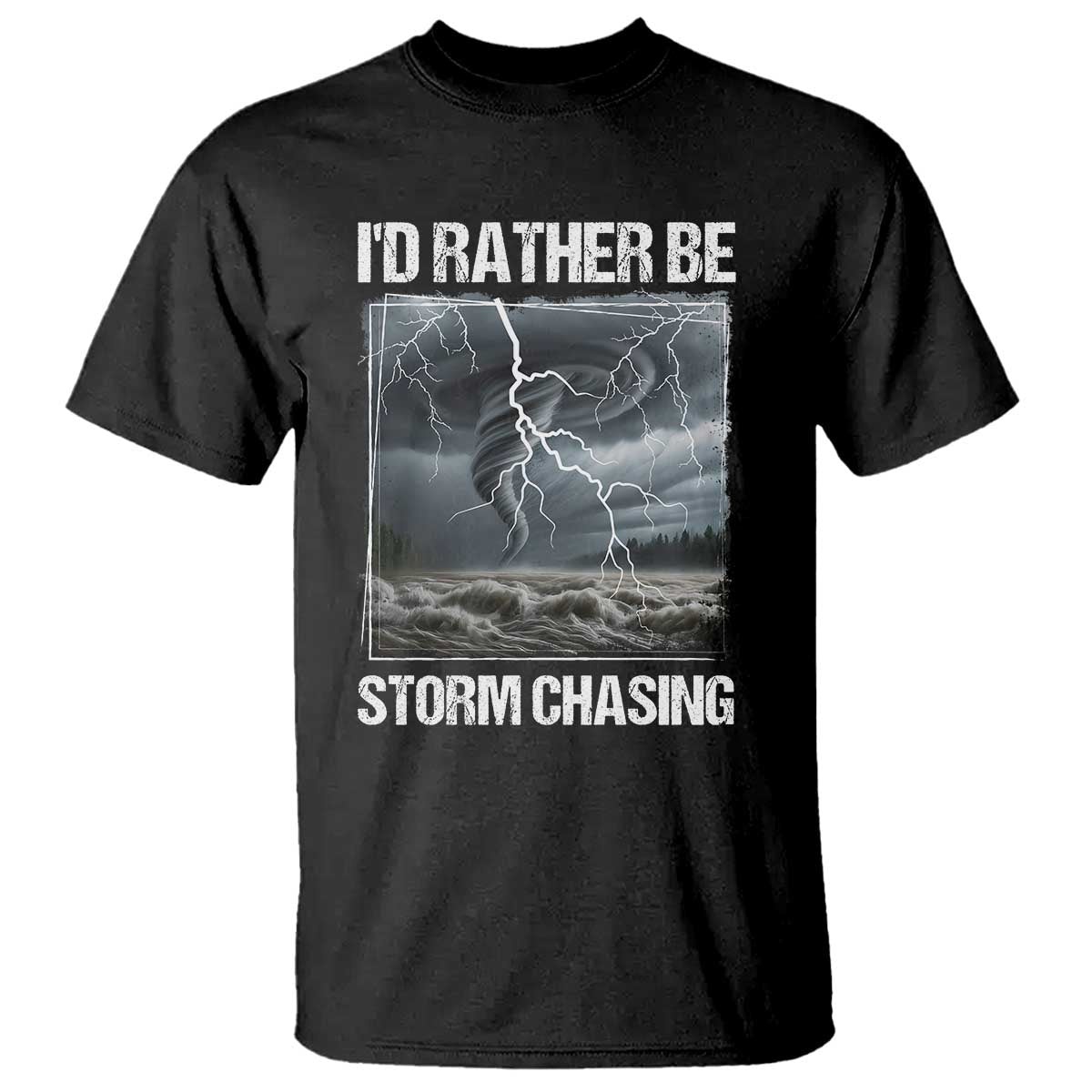 Funny I Would Rather Be Storm Chasing T Shirt Storm Tornado Lover - Wonder Print Shop