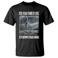 Funny I Would Rather Be Storm Chasing T Shirt Storm Tornado Lover - Wonder Print Shop