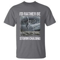 Funny I Would Rather Be Storm Chasing T Shirt Storm Tornado Lover - Wonder Print Shop