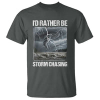 Funny I Would Rather Be Storm Chasing T Shirt Storm Tornado Lover - Wonder Print Shop